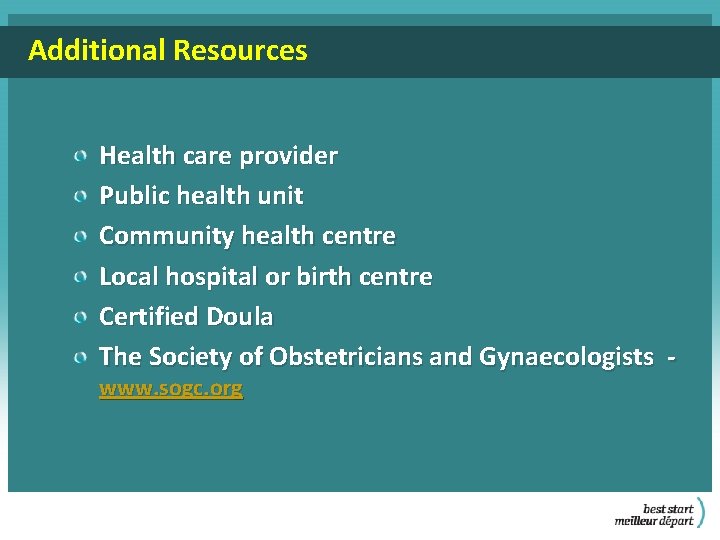 Additional Resources Health care provider Public health unit Community health centre Local hospital or