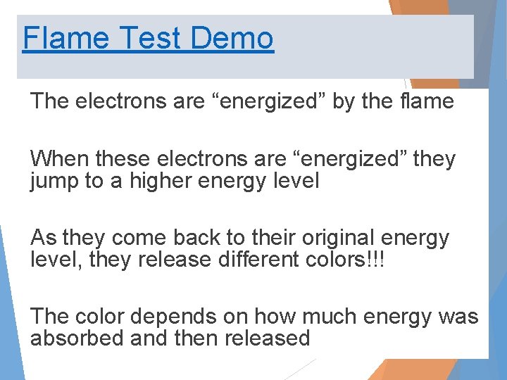Flame Test Demo The electrons are “energized” by the flame When these electrons are