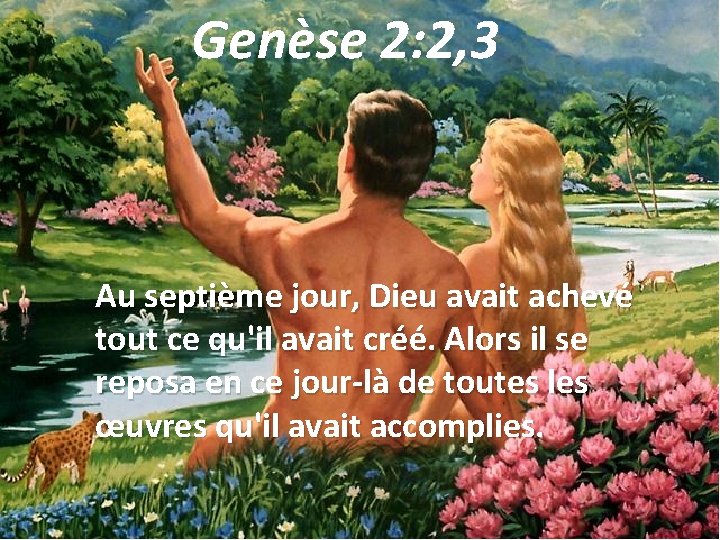 Genèse 2: 2, 3 Au septième jour, Dieu avait achevé tout ce qu'il avait