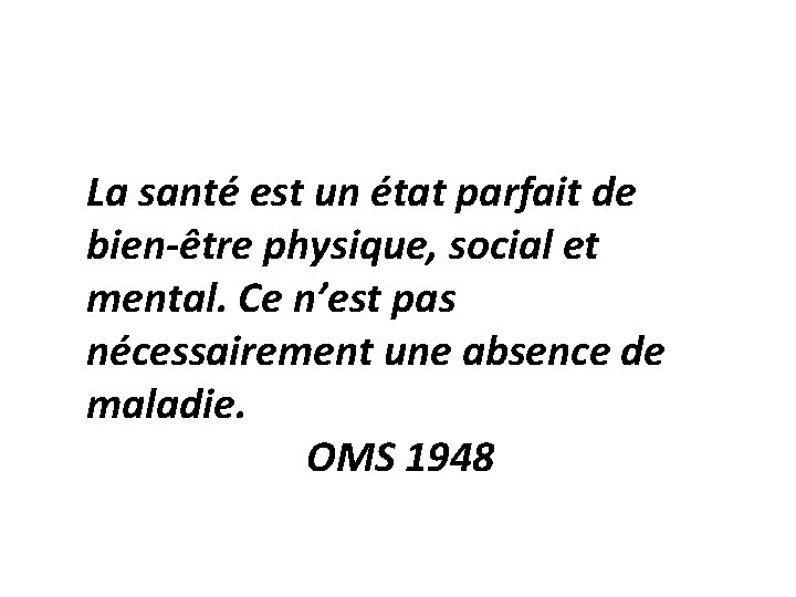 La santé est un état parfait de bien-être physique, social et mental. Ce n’est