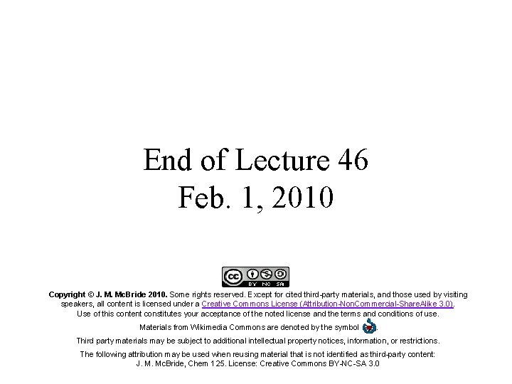 End of Lecture 46 Feb. 1, 2010 Copyright © J. M. Mc. Bride 2010.