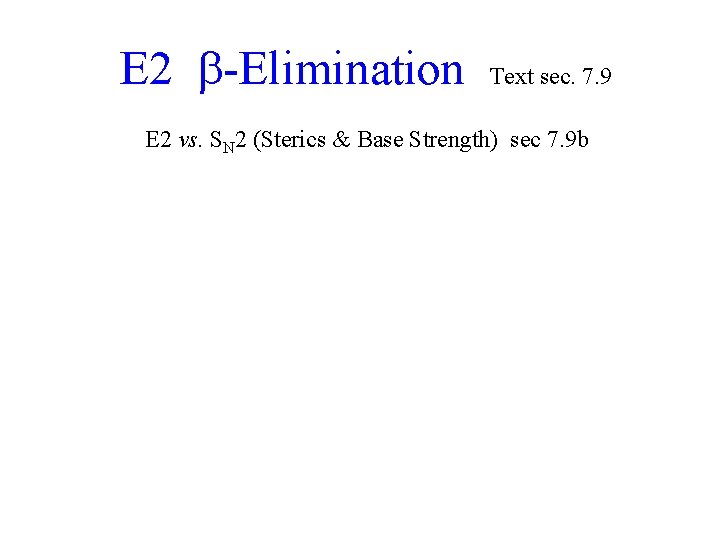 E 2 -Elimination Text sec. 7. 9 E 2 vs. SN 2 (Sterics &