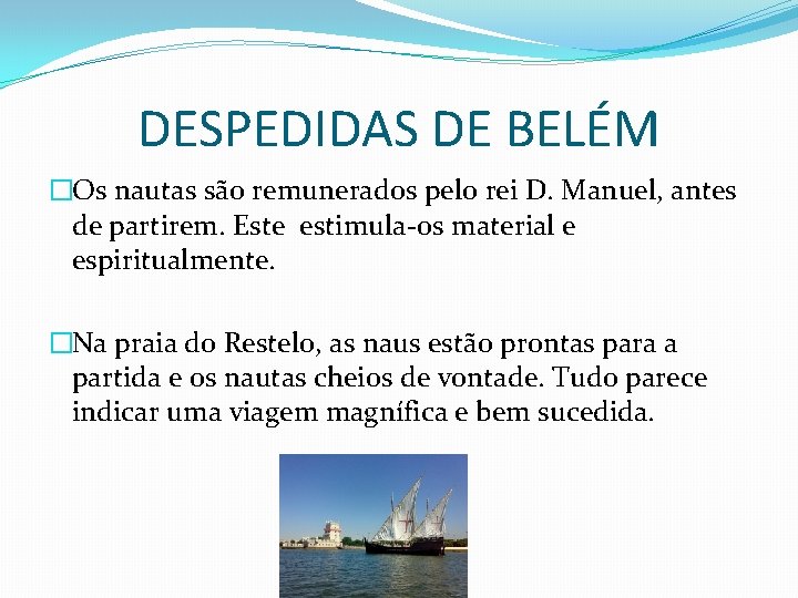 DESPEDIDAS DE BELÉM �Os nautas são remunerados pelo rei D. Manuel, antes de partirem.
