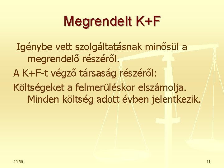 Megrendelt K+F Igénybe vett szolgáltatásnak minősül a megrendelő részéről. A K+F-t végző társaság részéről: