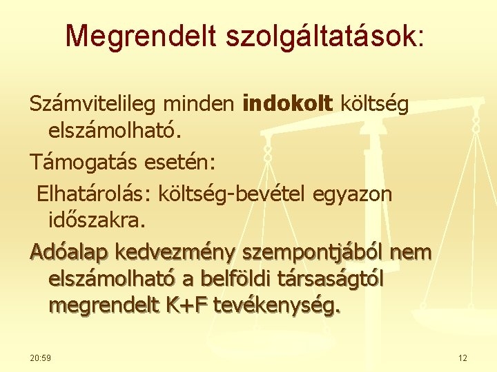 Megrendelt szolgáltatások: Számvitelileg minden indokolt költség elszámolható. Támogatás esetén: Elhatárolás: költség-bevétel egyazon időszakra. Adóalap