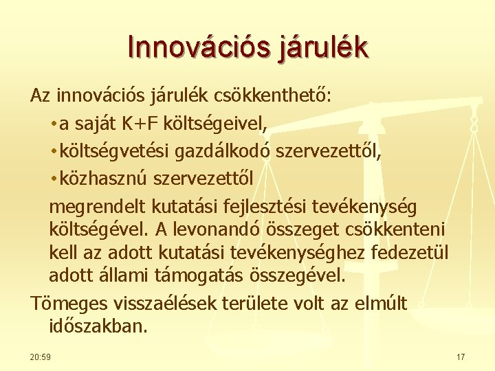 Innovációs járulék Az innovációs járulék csökkenthető: • a saját K+F költségeivel, • költségvetési gazdálkodó