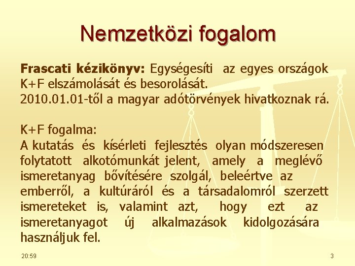 Nemzetközi fogalom Frascati kézikönyv: Egységesíti az egyes országok K+F elszámolását és besorolását. 2010. 01