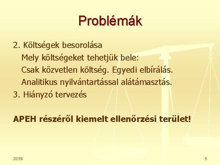 Problémák 2. Költségek besorolása Mely költségeket tehetjük bele: Csak közvetlen költség. Egyedi elbírálás. Analitikus