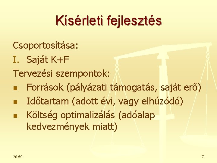 Kísérleti fejlesztés Csoportosítása: I. Saját K+F Tervezési szempontok: n Források (pályázati támogatás, saját erő)