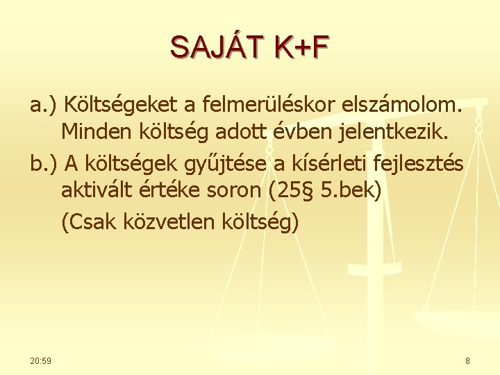 SAJÁT K+F a. ) Költségeket a felmerüléskor elszámolom. Minden költség adott évben jelentkezik. b.