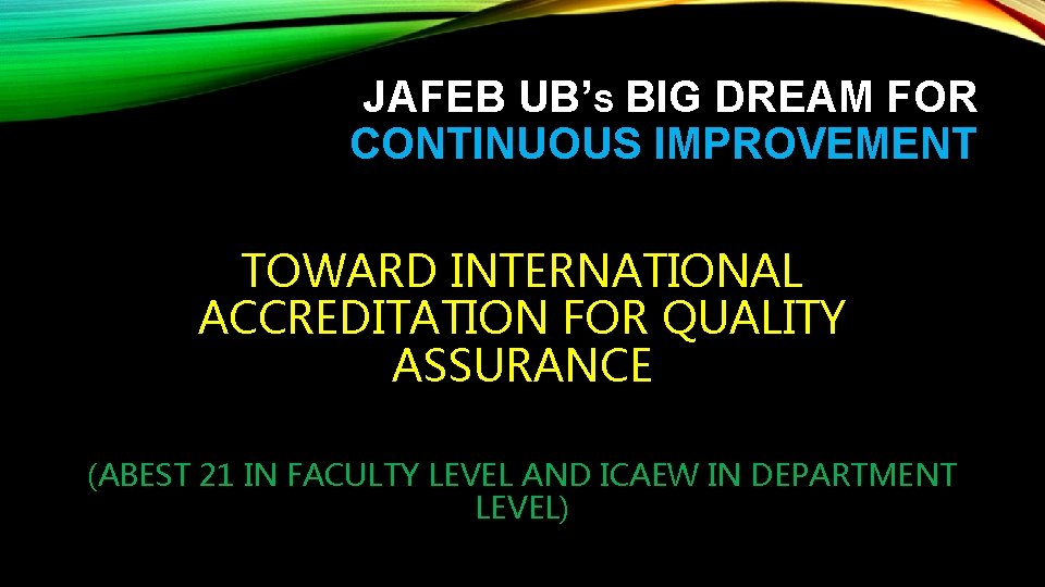 JAFEB UB’S BIG DREAM FOR CONTINUOUS IMPROVEMENT TOWARD INTERNATIONAL ACCREDITATION FOR QUALITY ASSURANCE (ABEST