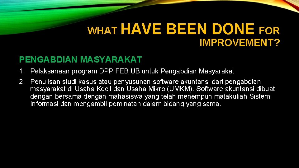 WHAT HAVE BEEN DONE FOR IMPROVEMENT? PENGABDIAN MASYARAKAT 1. Pelaksanaan program DPP FEB UB