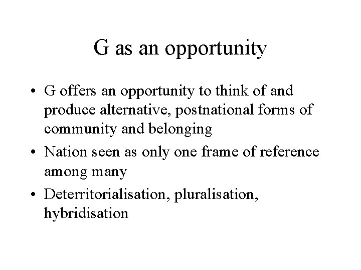 G as an opportunity • G offers an opportunity to think of and produce