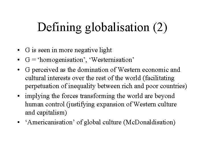 Defining globalisation (2) • G is seen in more negative light • G =