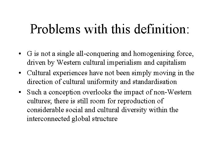 Problems with this definition: • G is not a single all-conquering and homogenising force,