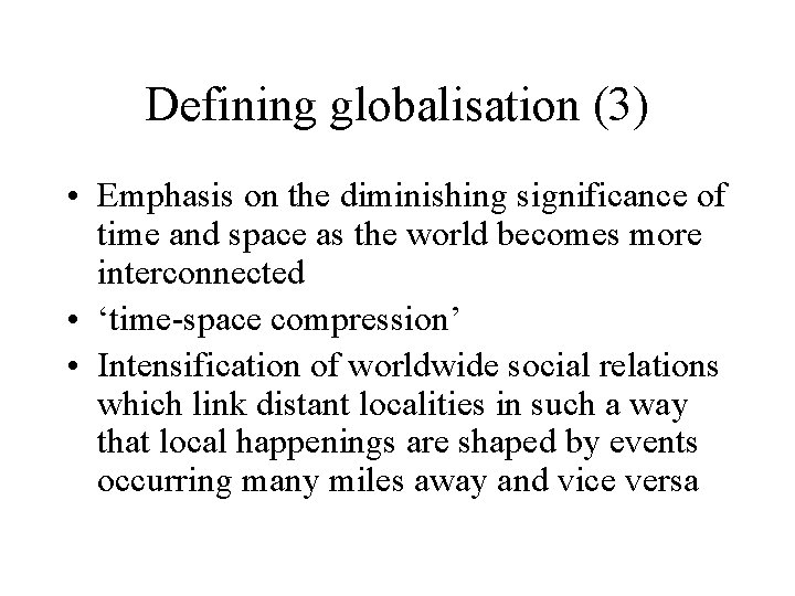 Defining globalisation (3) • Emphasis on the diminishing significance of time and space as