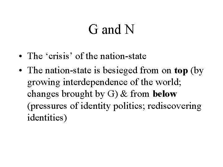 G and N • The ‘crisis’ of the nation-state • The nation-state is besieged