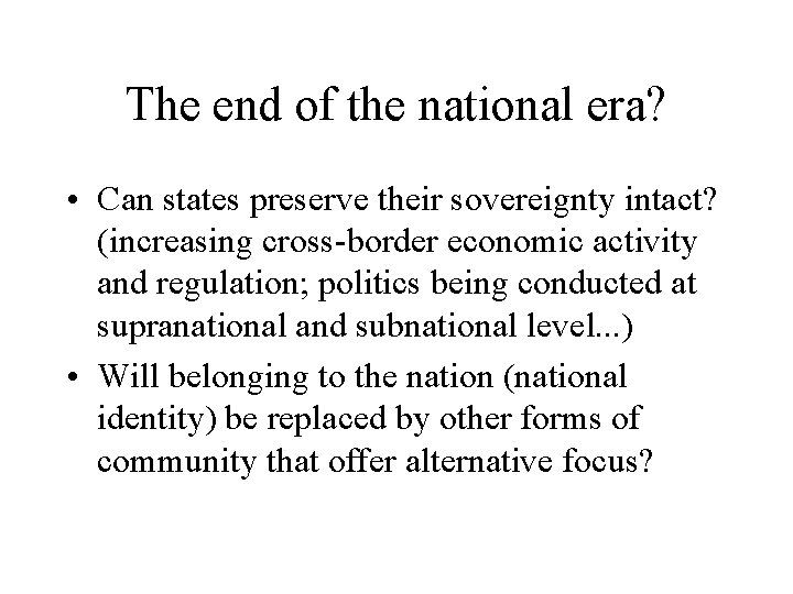 The end of the national era? • Can states preserve their sovereignty intact? (increasing