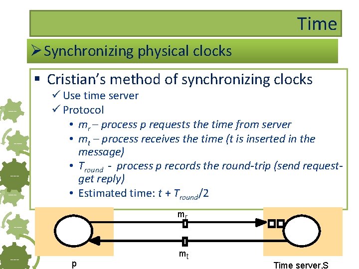 Time Ø Synchronizing physical clocks § Cristian’s method of synchronizing clocks ----- ü Use