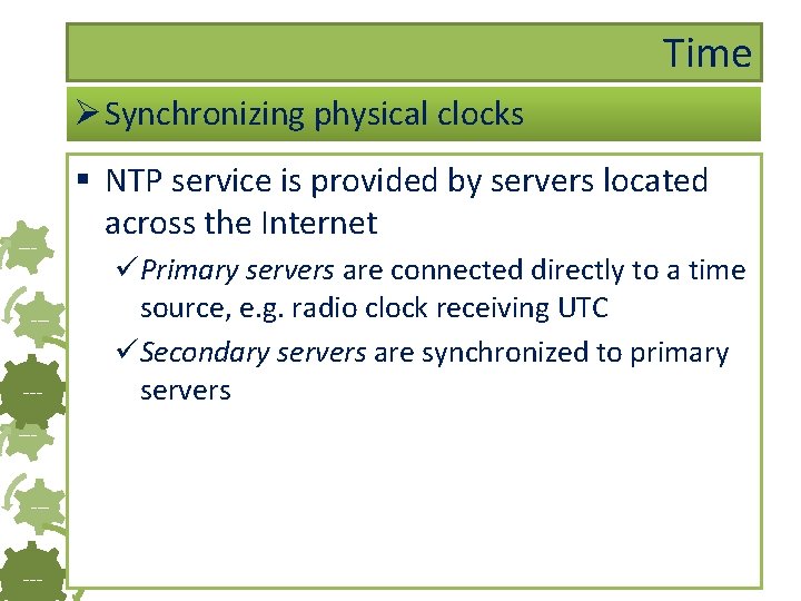 Time Ø Synchronizing physical clocks ------- § NTP service is provided by servers located