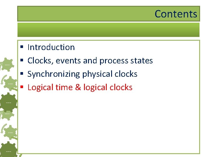 Contents ------- § § Introduction Clocks, events and process states Synchronizing physical clocks Logical