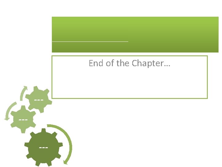 End of the Chapter… ------- 