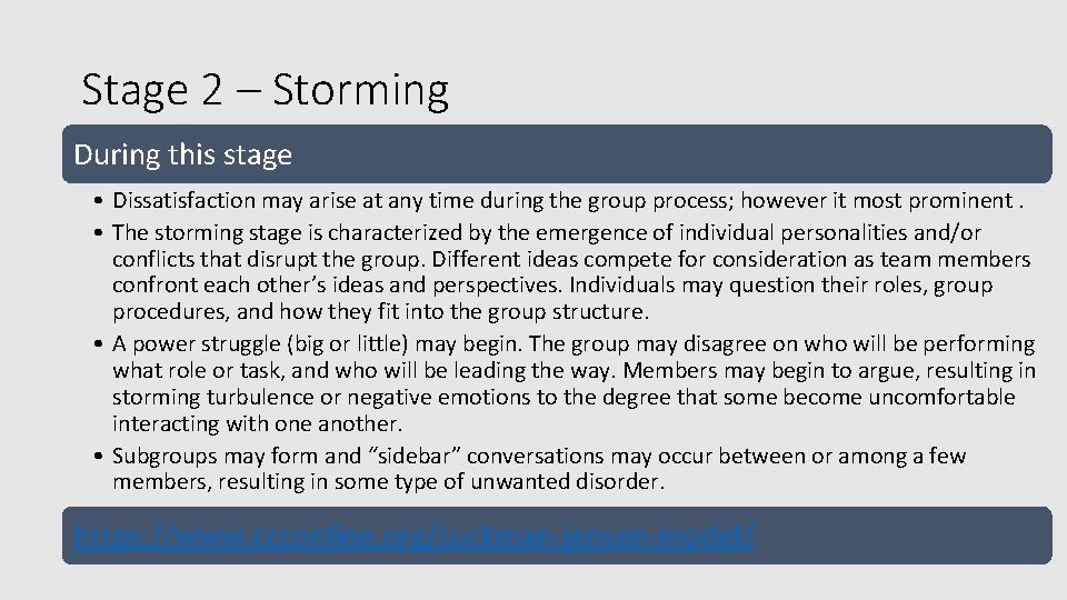Stage 2 – Storming During this stage • Dissatisfaction may arise at any time
