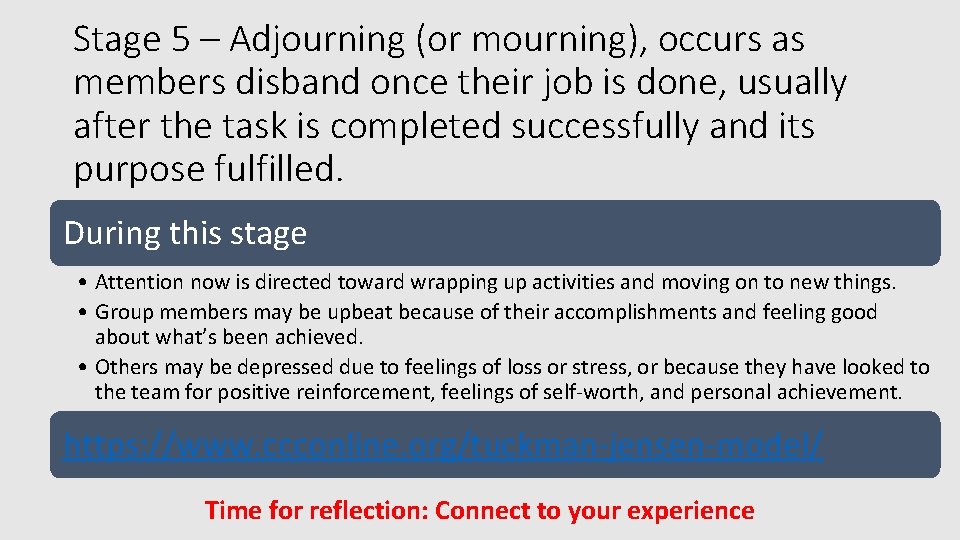 Stage 5 – Adjourning (or mourning), occurs as members disband once their job is