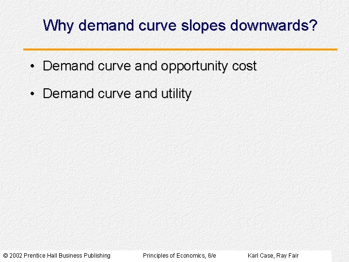 Why demand curve slopes downwards? • Demand curve and opportunity cost • Demand curve Why demand curve slopes downwards? • Demand curve and opportunity cost • Demand curve
