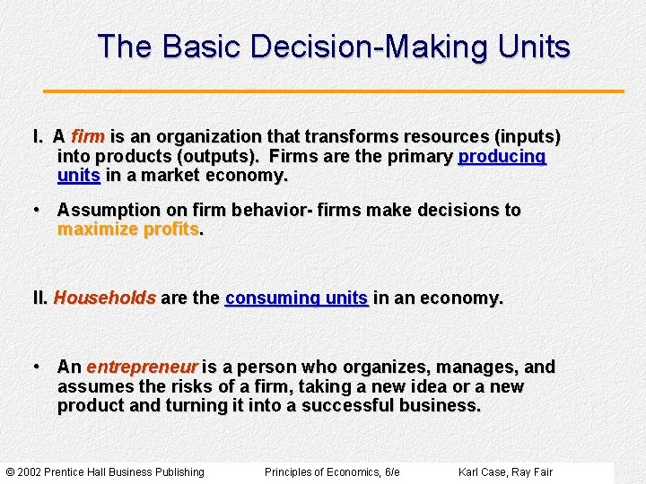 The Basic Decision-Making Units I. A firm is an organization that transforms resources (inputs) The Basic Decision-Making Units I. A firm is an organization that transforms resources (inputs)