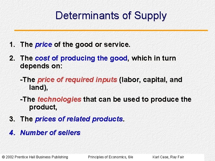 Determinants of Supply 1. The price of the good or service. 2. The cost Determinants of Supply 1. The price of the good or service. 2. The cost