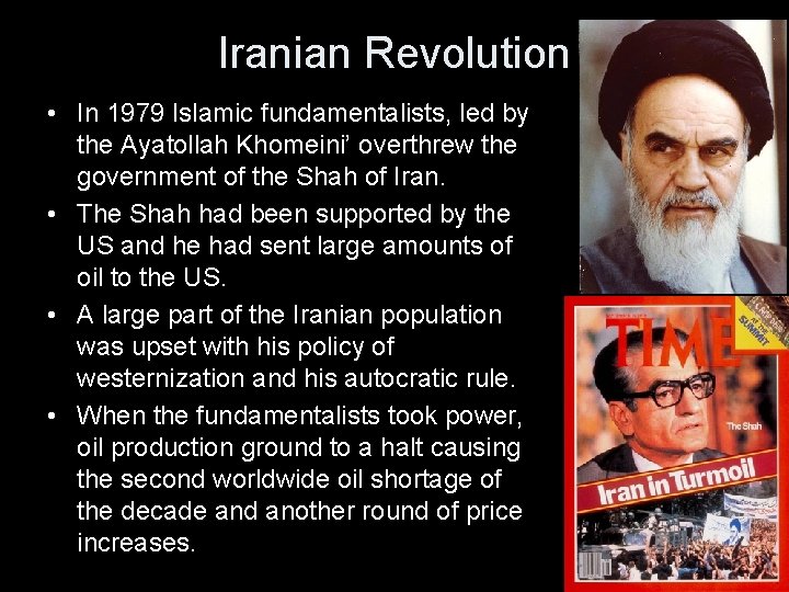 Iranian Revolution • In 1979 Islamic fundamentalists, led by the Ayatollah Khomeini’ overthrew the