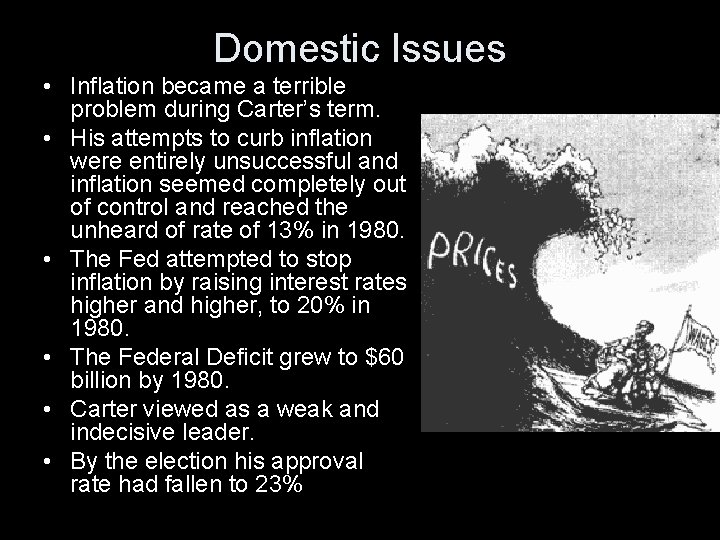 Domestic Issues • Inflation became a terrible problem during Carter’s term. • His attempts