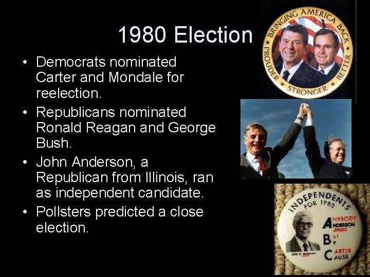 1980 Election • Democrats nominated Carter and Mondale for reelection. • Republicans nominated Ronald