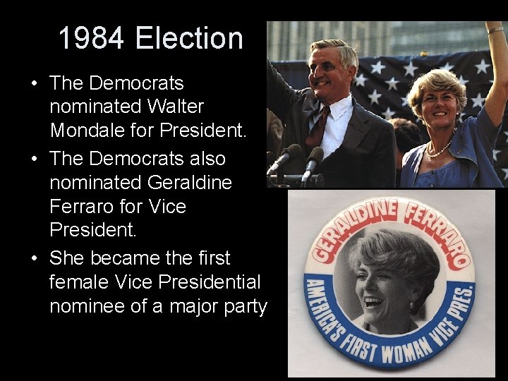 1984 Election • The Democrats nominated Walter Mondale for President. • The Democrats also