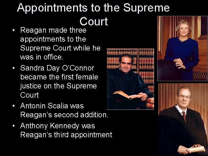 Appointments to the Supreme Court • Reagan made three appointments to the Supreme Court