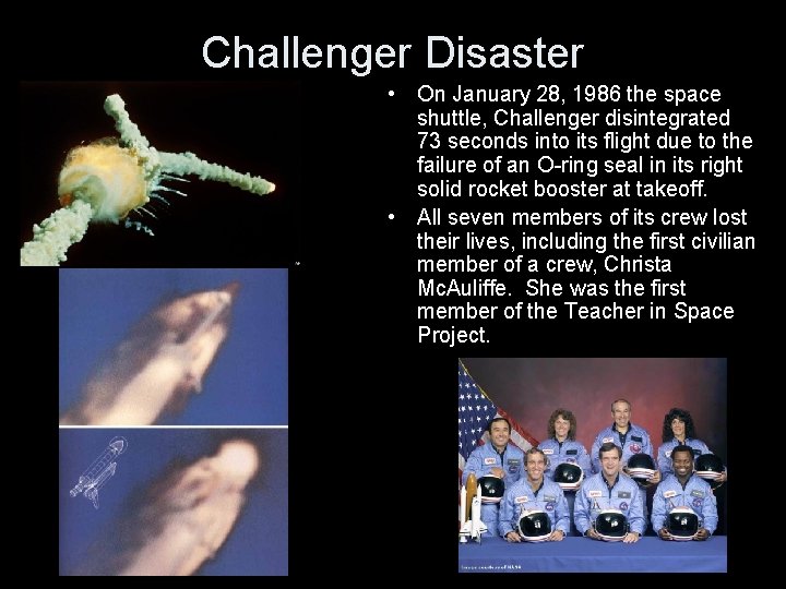 Challenger Disaster • On January 28, 1986 the space shuttle, Challenger disintegrated 73 seconds