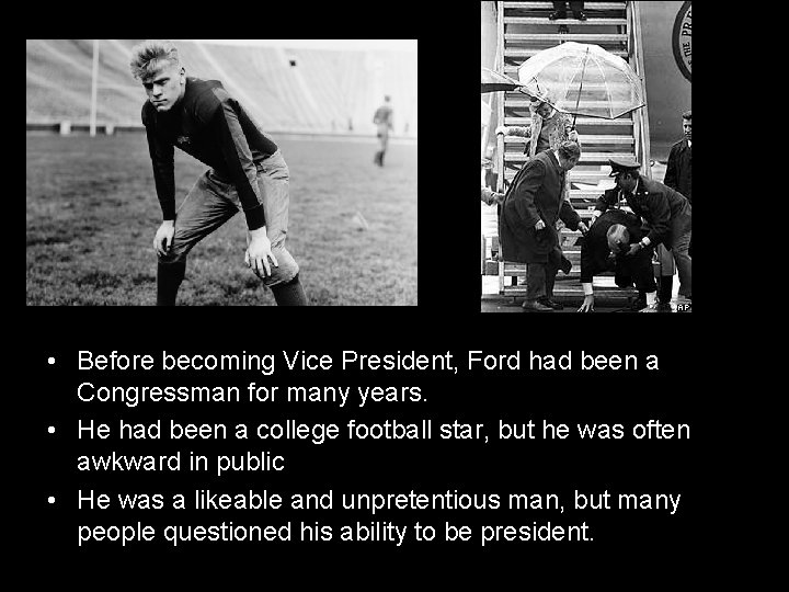  • Before becoming Vice President, Ford had been a Congressman for many years.