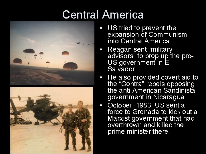 Central America • US tried to prevent the expansion of Communism into Central America.