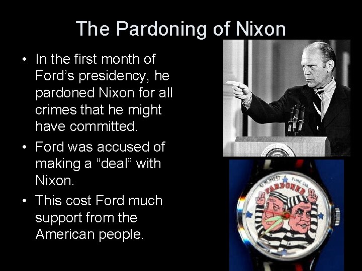 The Pardoning of Nixon • In the first month of Ford’s presidency, he pardoned