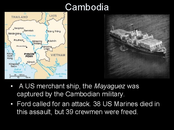 Cambodia • A US merchant ship, the Mayaguez was captured by the Cambodian military.