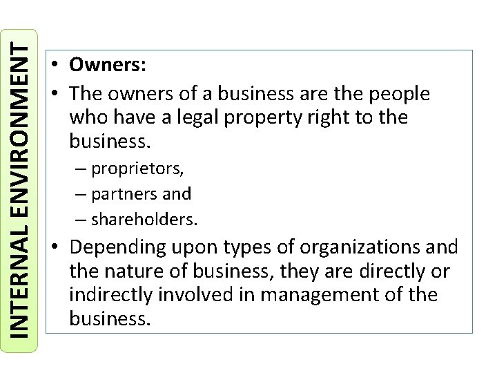 INTERNAL ENVIRONMENT • Owners: • The owners of a business are the people who