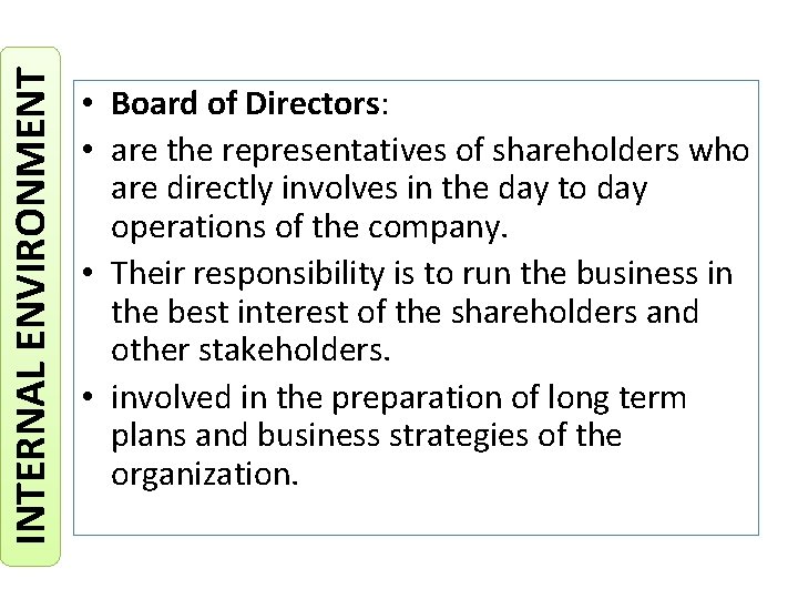 INTERNAL ENVIRONMENT • Board of Directors: • are the representatives of shareholders who are