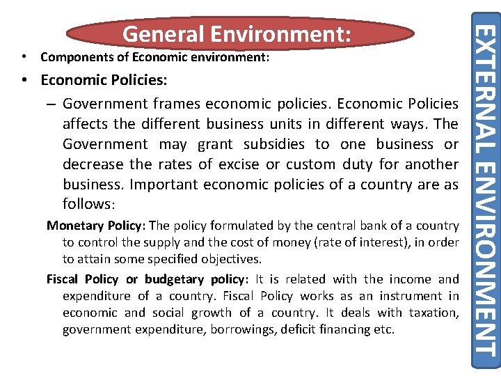  • Components of Economic environment: • Economic Policies: – Government frames economic policies.
