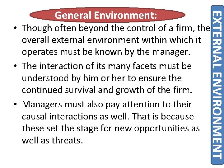 EXTERNAL ENVIRONMENT General Environment: • Though often beyond the control of a firm, the