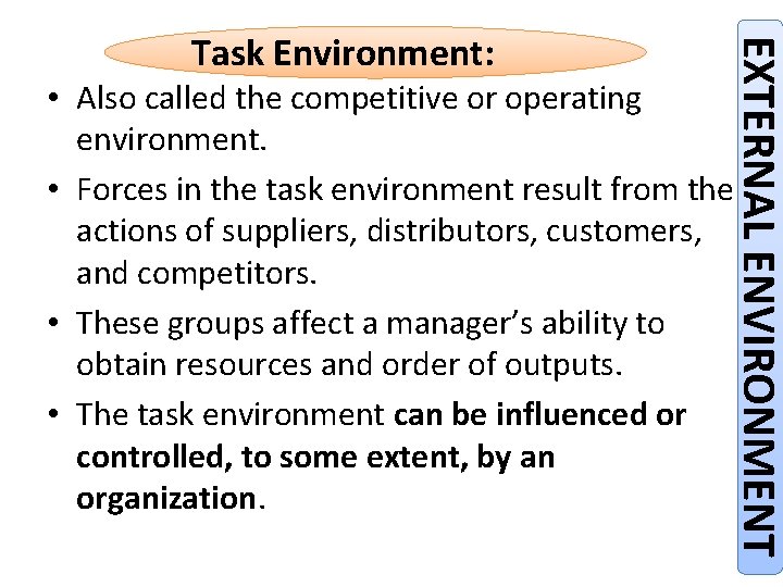 EXTERNAL ENVIRONMENT Task Environment: • Also called the competitive or operating environment. • Forces