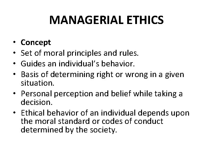 MANAGERIAL ETHICS Concept Set of moral principles and rules. Guides an individual’s behavior. Basis