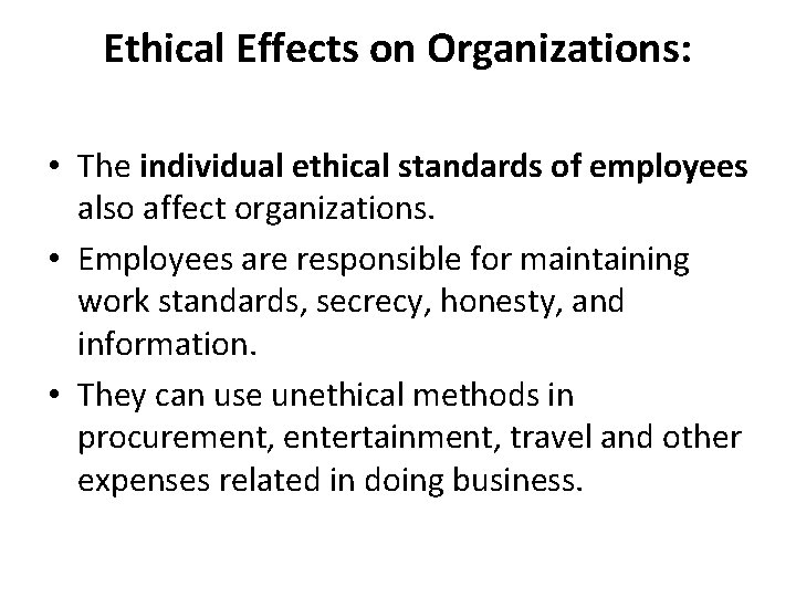 Ethical Effects on Organizations: • The individual ethical standards of employees also affect organizations.