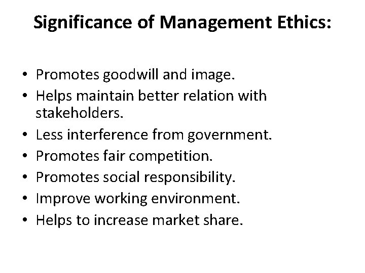 Significance of Management Ethics: • Promotes goodwill and image. • Helps maintain better relation