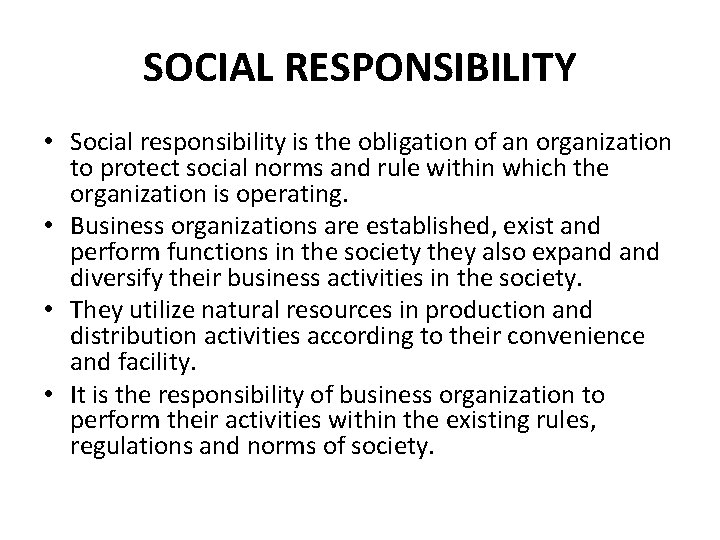 SOCIAL RESPONSIBILITY • Social responsibility is the obligation of an organization to protect social